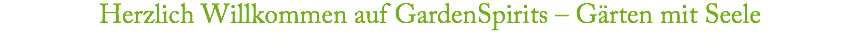 Herzlich Willkommen auf GardenSpirits – Gärten mit Seele